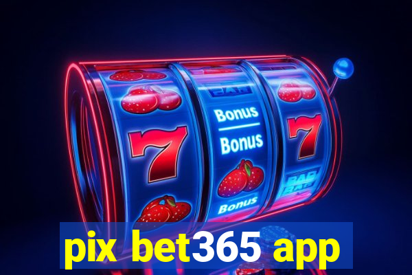 pix bet365 app